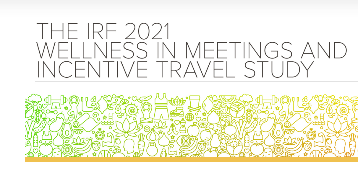 The IRF 2021 Wellness in Meetings and Incentive Travel Study